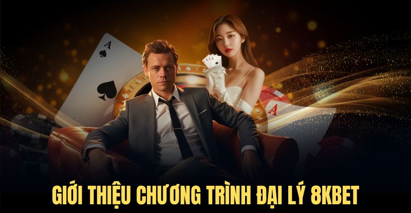 Giới thiệu tổng quan về đại lý nhà cái 8Kbet