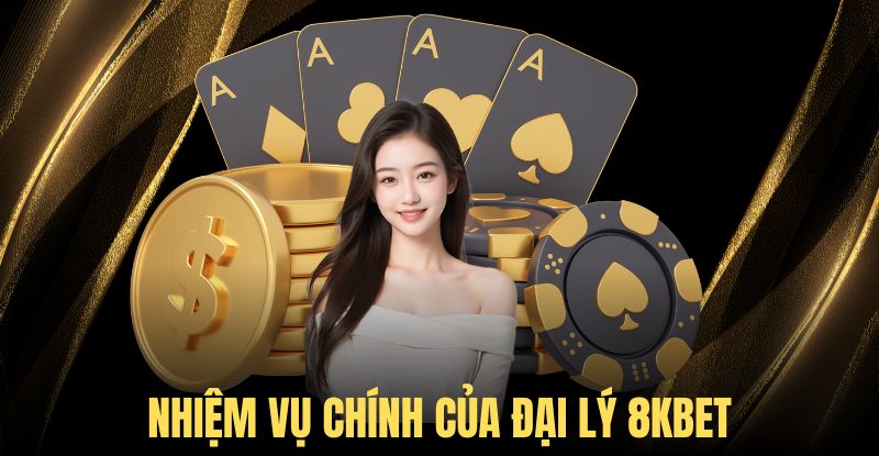 Công việc chính của người chơi khi làm đại lý 8KBET