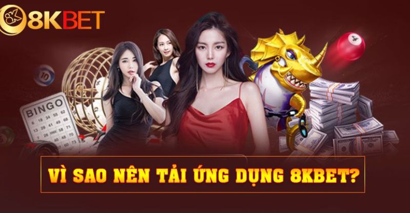 Lý do nên tải app 8KBET 